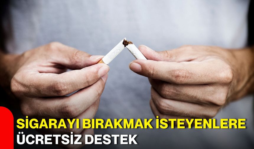 Sigarayı bırakmak isteyenlere ücretsiz destek