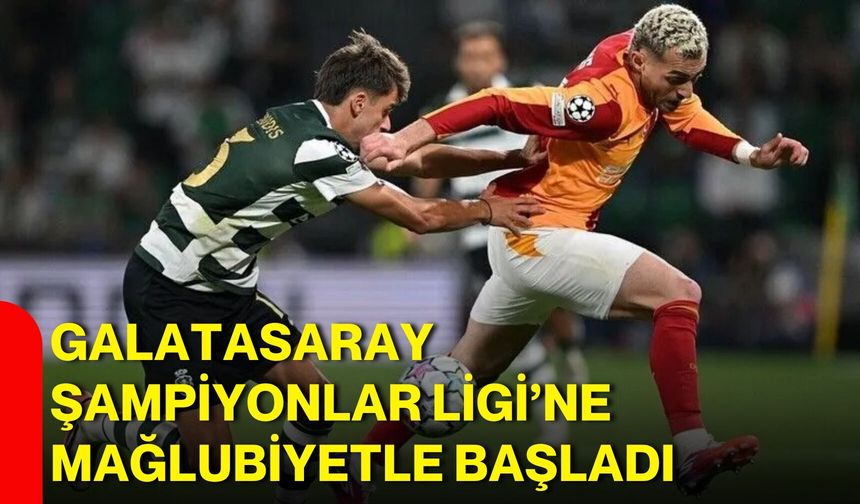 Galatasaray Şampiyonlar Ligi’ne mağlubiyetle başladı