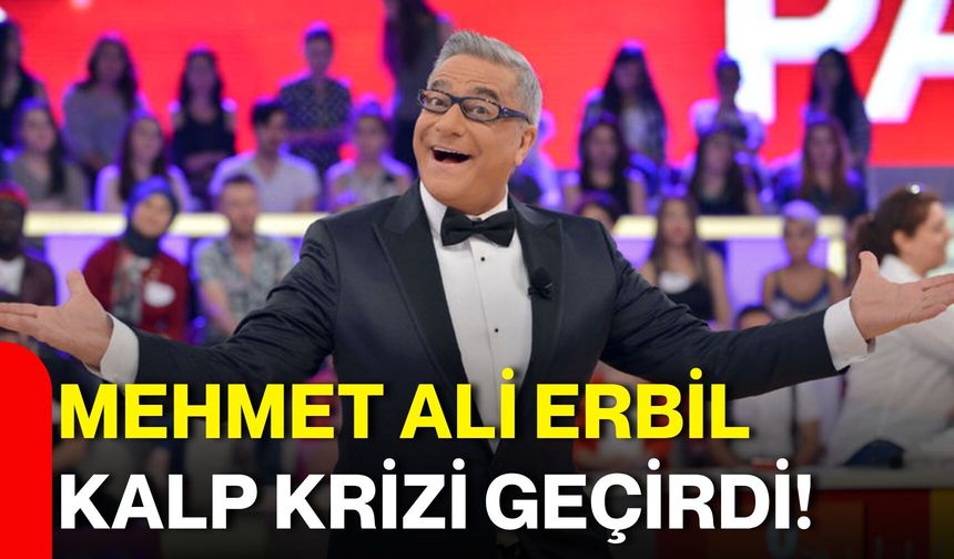 Mehmet Ali Erbil kalp krizi geçirdi!