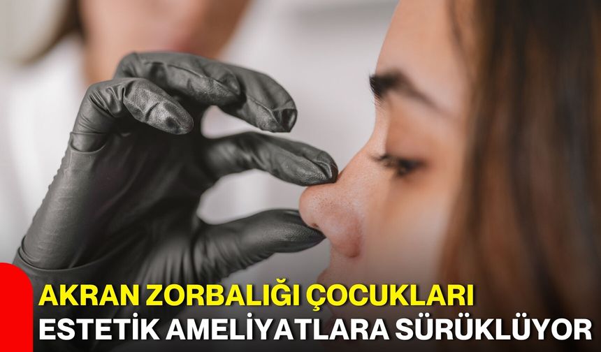 Akran zorbalığı çocukları estetik ameliyatlara sürüklüyor