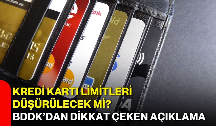 Kredi kartı limitleri düşürülecek mi? BDDK’dan dikkat çeken açıklama