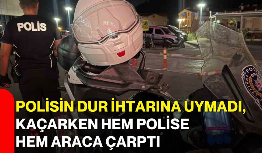 Polisin dur ihtarına uymadı, kaçarken hem polise hem araca çarptı