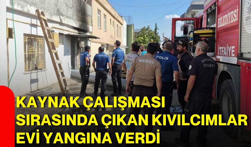 Kaynak çalışması sırasında çıkan kıvılcımlar evi yangına verdi