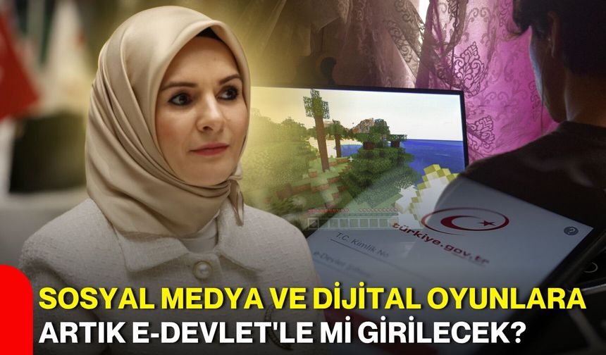 Sosyal medya ve dijital oyunlara artık e-Devlet'le mi girilecek?