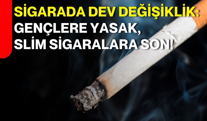 Sigarada dev değişiklik: Gençlere yasak, slim sigaralara son!