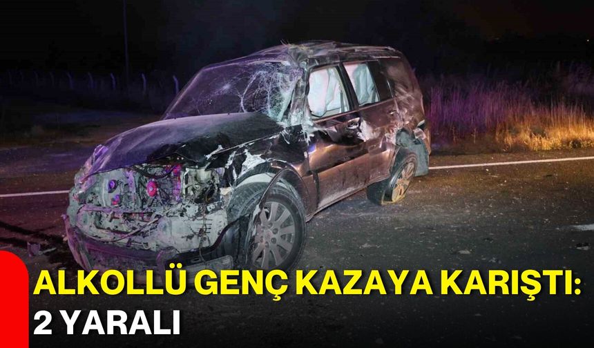 Alkollü genç kazaya karıştı: 2 yaralı