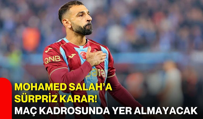 Mohamed Salah’a sürpriz karar! Maç kadrosunda yer almayacak