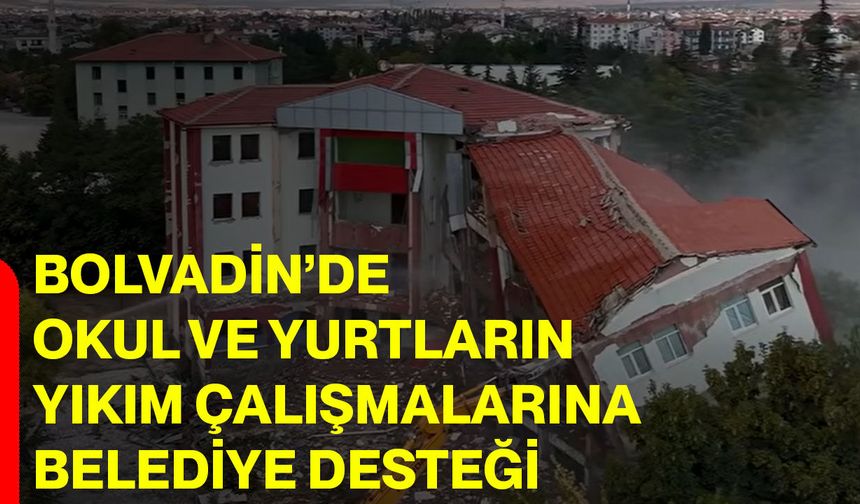 Bolvadin’de okul ve yurtların yıkım çalışmalarına belediye desteği