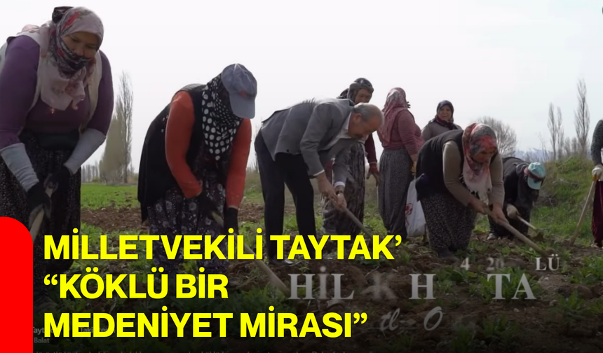 Milletvekili Taytak’ “köklü bir medeniyet mirası”