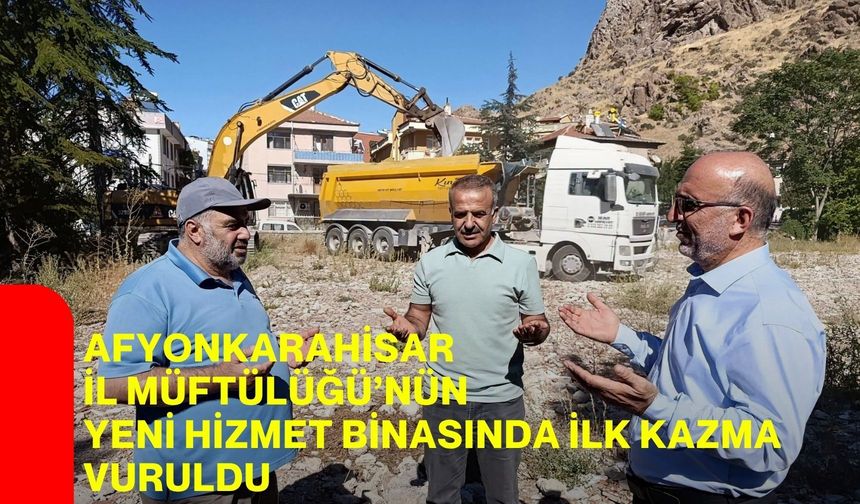 Afyonkarahisar İl Müftülüğü’nün yeni hizmet binasında ilk kazma vuruldu