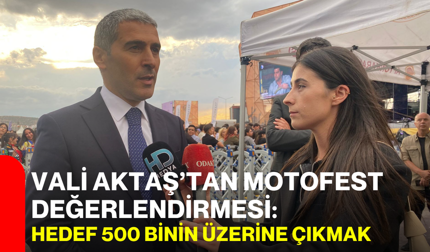 Vali Aktaş’tan MotoFest değerlendirmesi: Hedef 500 binin üzerine çıkmak