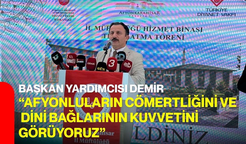 Diyanet İşleri Başkan Yardımcısı Demir: “Afyonluların cömertliğini ve dini bağlarının kuvvetini görüyoruz”