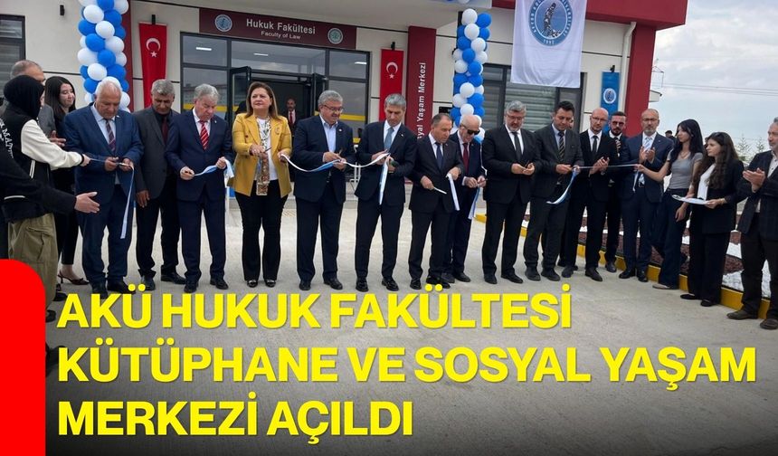 AKÜ Hukuk Fakültesi Kütüphane ve Sosyal Yaşam Merkezi açıldı