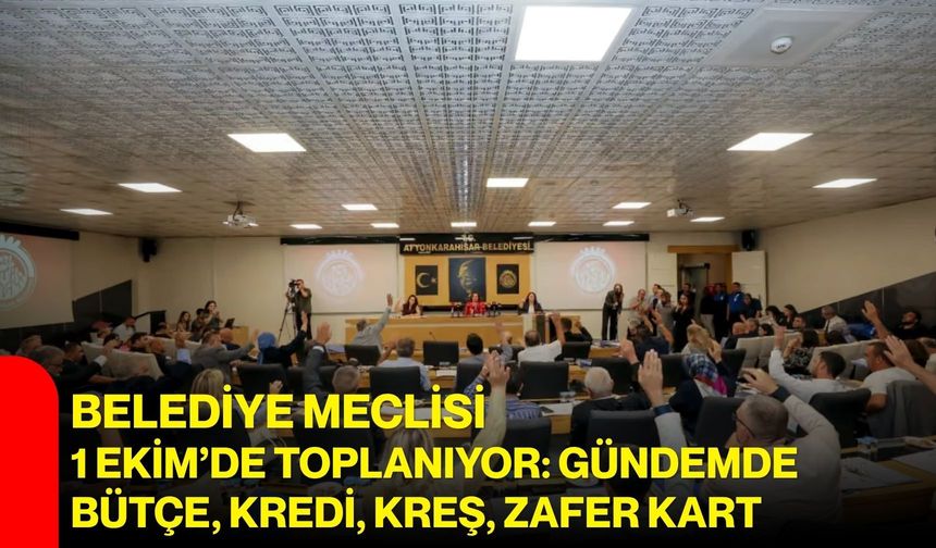 Belediye Meclisi 1 Ekim’de toplanıyor: Gündemde bütçe, kredi, kreş, zafer kart