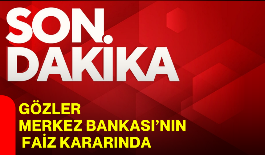Gözler Merkez Bankası’nın faiz kararında