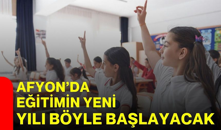 Afyon’da eğitimin yeni yılı böyle başlayacak