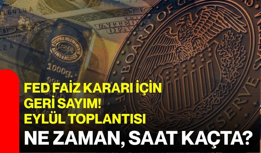 FED faiz kararı için geri sayım! Eylül toplantısı ne zaman, saat kaçta?