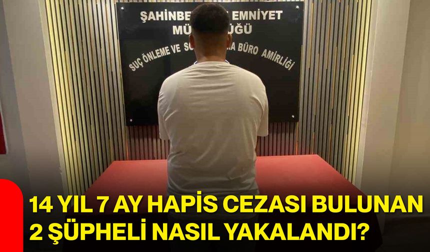 14 yıl 7 ay hapis cezası bulunan 2 şüpheli nasıl yakalandı?