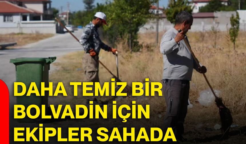 Daha temiz bir Bolvadin için ekipler sahada