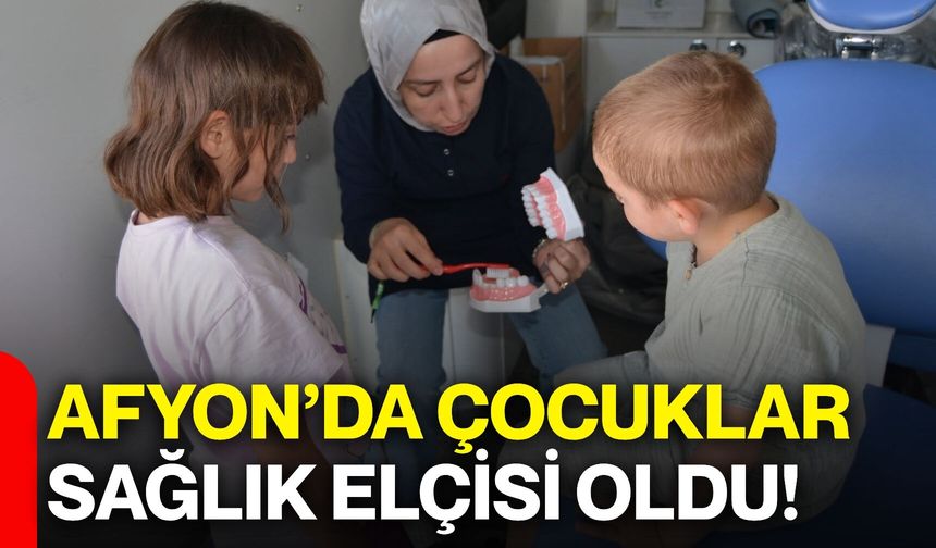 Afyon’da çocuklar sağlık elçisi oldu!