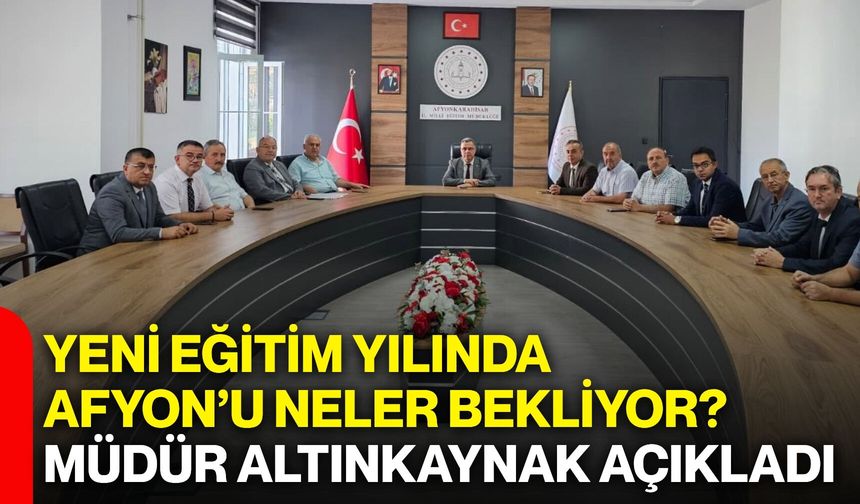 Yeni eğitim yılında Afyon’u neler bekliyor? Müdür Altınkaynak açıkladı