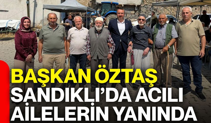 Başkan Öztaş Sandıklı’da acılı ailelerin yanında