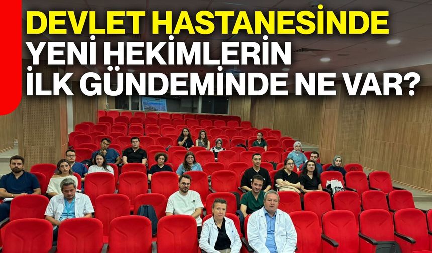 Devlet Hastanesinde yeni hekimlerin ilk gündeminde ne var?
