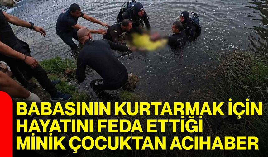 Babasının kurtarmak için hayatını feda ettiği minik çocuktan acı haber