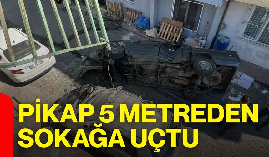 Pikap 5 metreden sokağa uçtu
