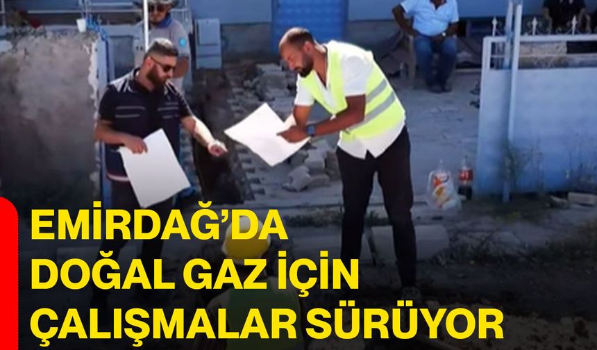 Emirdağ’da doğal gaz için çalışmalar sürüyor