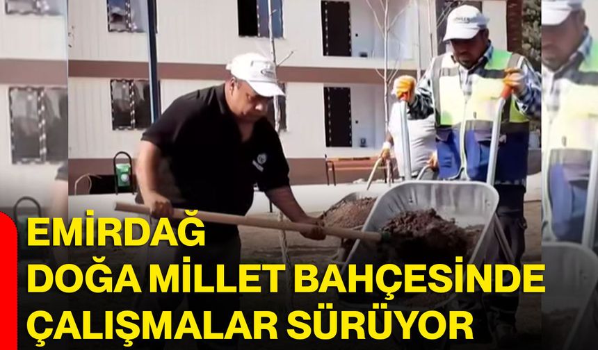 Emirdağ Doğa Millet Bahçesinde çalışmalar sürüyor