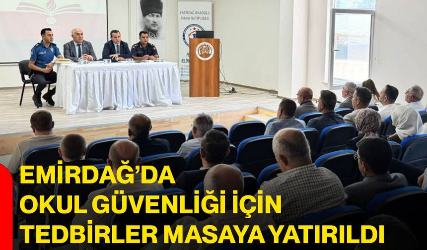 Emirdağ’da okul güvenliği için tedbirler masaya yatırıldı