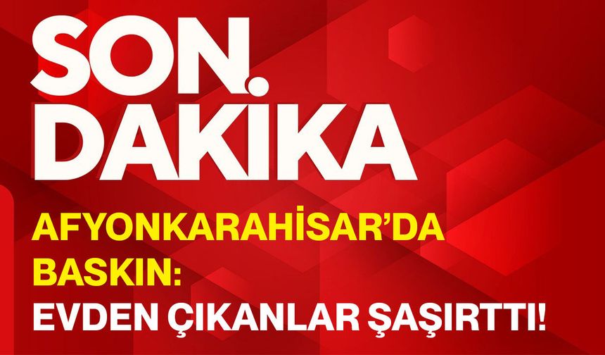Afyonkarahisar’da baskın: Evden çıkanlar şaşırttı!