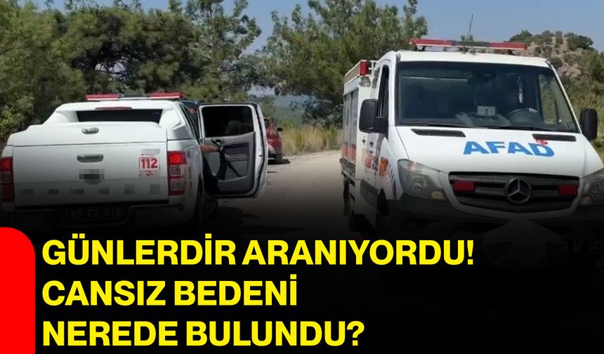 Günlerdir aranıyordu! Cansız bedeni nerede bulundu?