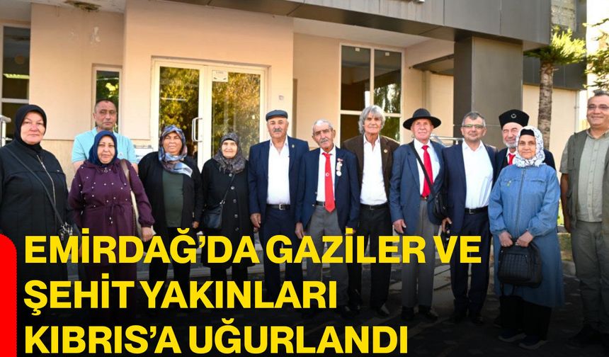 Emirdağ’da gaziler ve şehit yakınları Kıbrıs’a uğurlandı