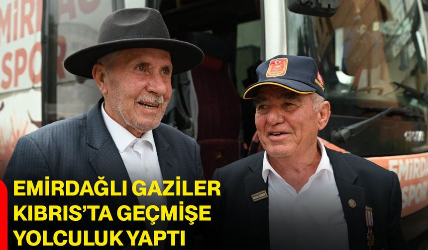 Emirdağlı Gaziler Kıbrıs’ta geçmişe yolculuk yaptı