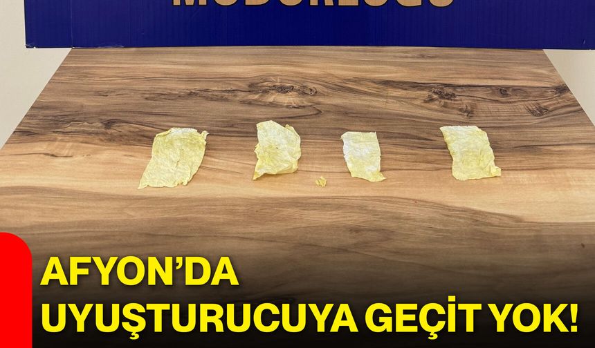 Afyon’da uyuşturucuya geçit yok!