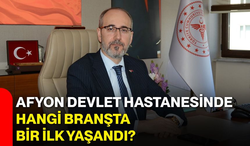 Afyon Devlet Hastanesinde hangi branşta bir ilk yaşandı?
