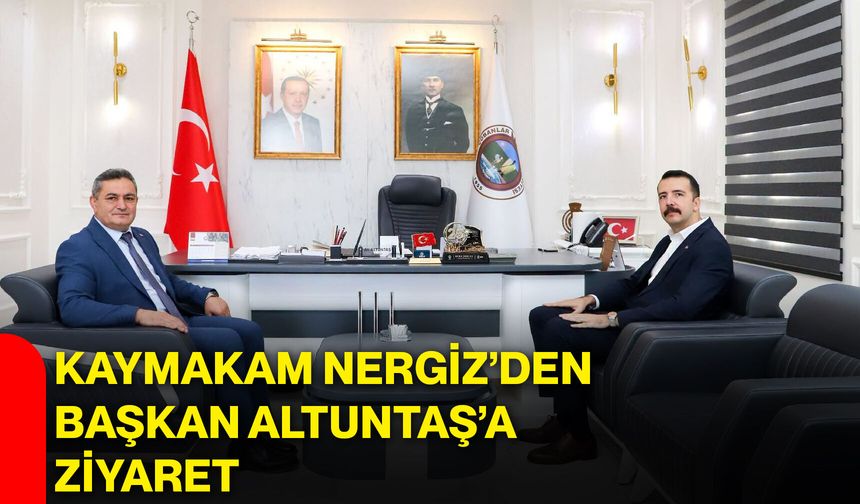 Kaymakam Nergiz’den Başkan Altuntaş’a ziyaret