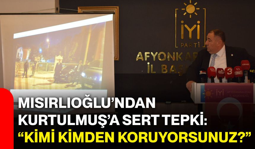Mısırlıoğlu’ndan Kurtulmuş’a sert tepki: “Kimi kimden koruyorsunuz?”