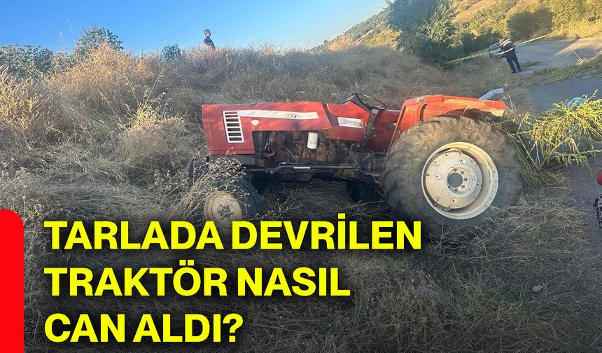 Tarlada devrilen traktör nasıl can aldı?