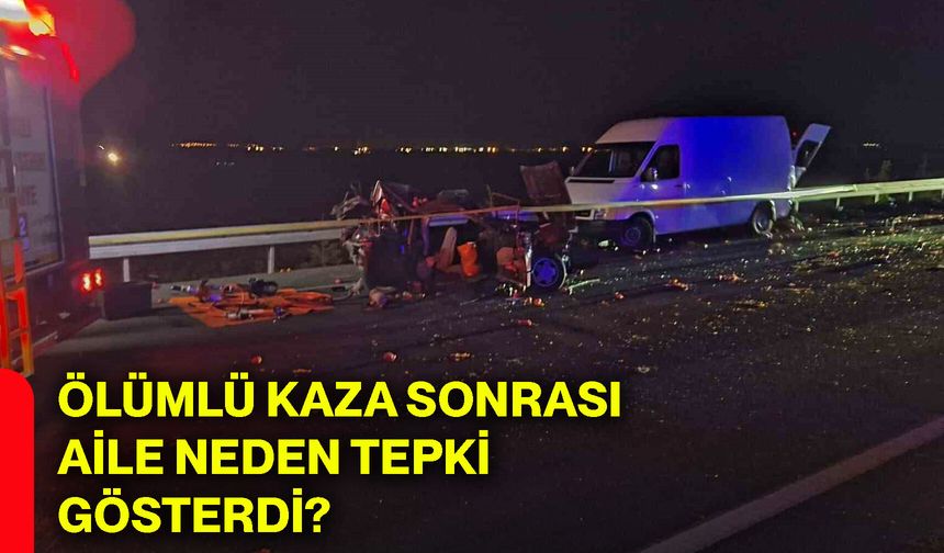 Ölümlü kaza sonrası aile neden tepki gösterdi?