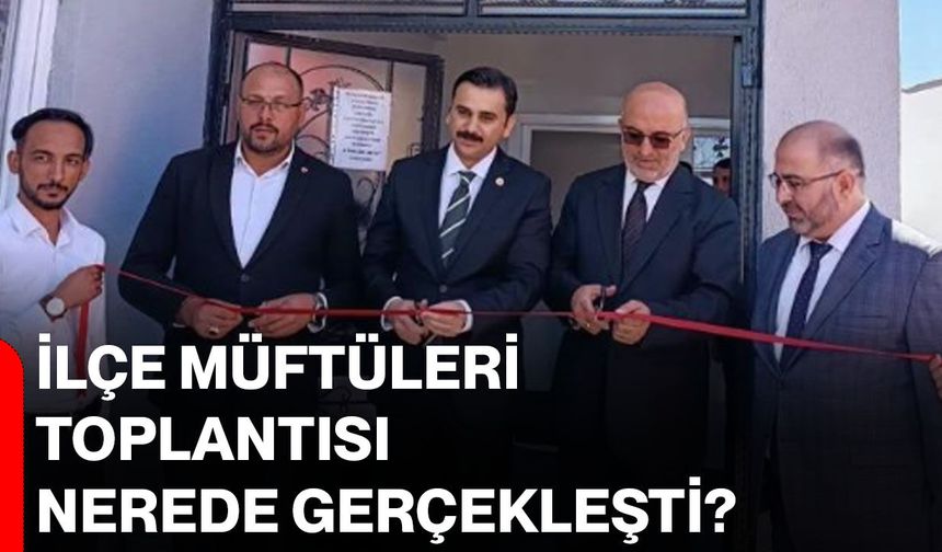 İlçe müftüleri toplantısı nerede gerçekleşti?