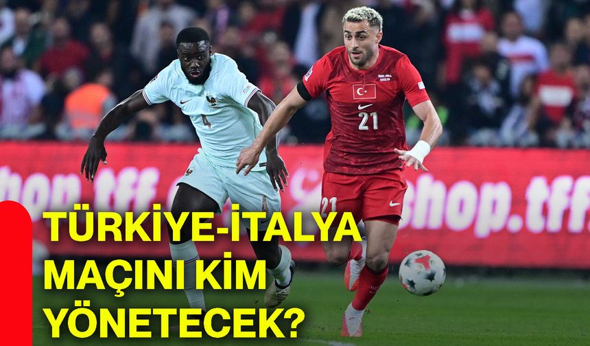 Türkiye-İtalya maçını kim yönetecek?