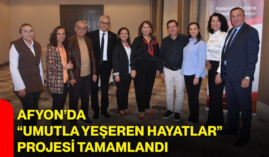 Afyon’da “Umutla Yeşeren Hayatlar” projesi tamamlandı