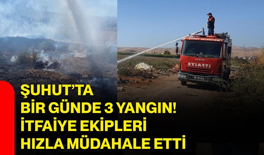 Şuhut’ta bir günde 3 yangın! İtfaiye ekipleri hızla müdahale etti