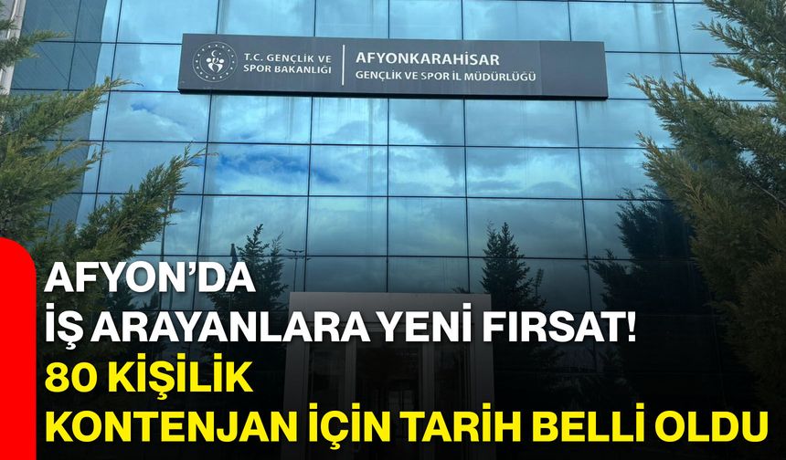 Afyon’da iş arayanlara yeni fırsat! 80 kişilik kontenjan için tarih belli oldu