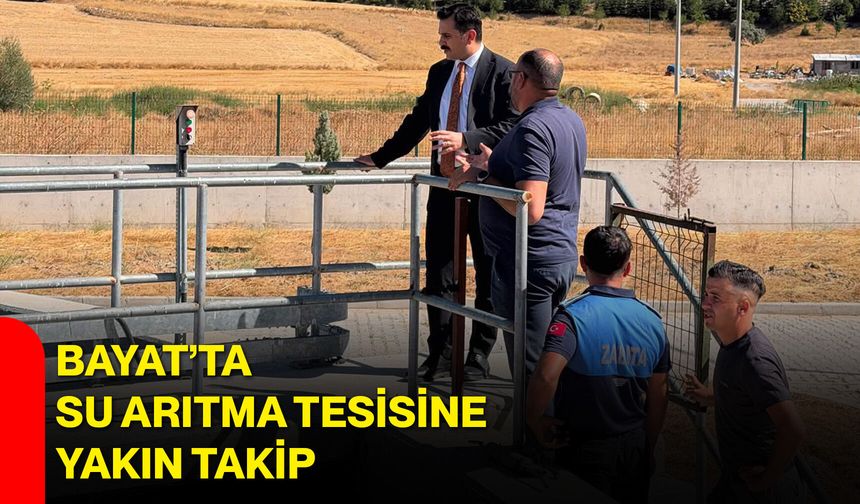 Bayat’ta su arıtma tesisine yakın takip