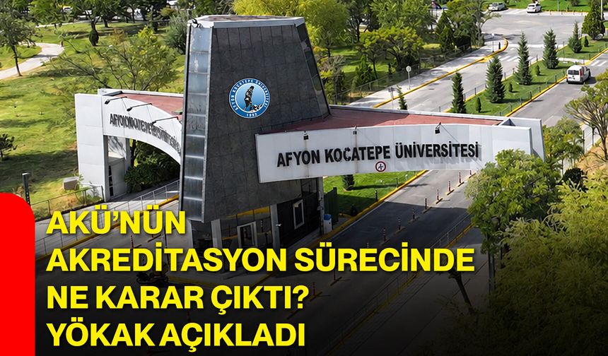 AKÜ’nün akreditasyon sürecinde ne karar çıktı? YÖKAK açıkladı