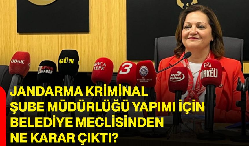 Jandarma Kriminal Şube Müdürlüğü yapımı için belediye meclisinden ne karar çıktı?